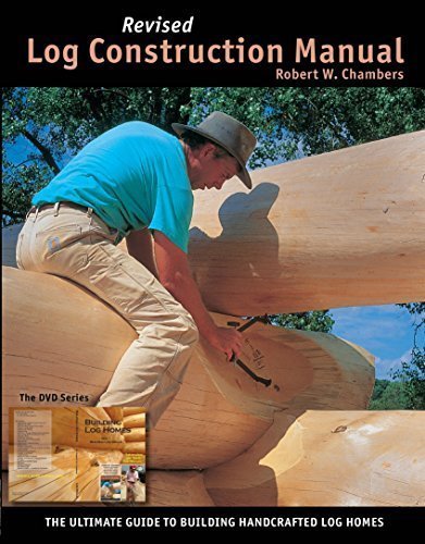 Revised Log Construction Manual - Ultimate Guide To Building Log Homes - Full Color Edition