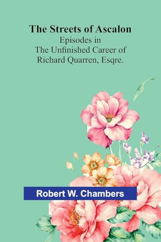 The Streets of Ascalon: Episodes in the Unfinished Career of Richard Quarren, Esqre. von Alpha Edition
