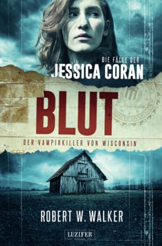 BLUT - Der Vampirkiller von Wisconsin: FBI-Thriller (Die Fälle der Jessica Coran, Band 1) von LUZIFER-Verlag