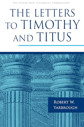 The Letters to Timothy and Titus (Pillar New Testament Commentary)