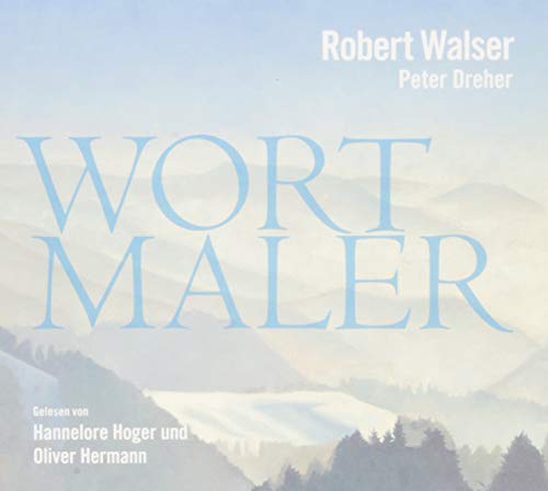 Robert Walser - Wortmaler: Robert Walser - Peter Dreher - Wortmaler Robert Walser - Wortmaler: Robert Walser - Peter Dreher - Wortmaler