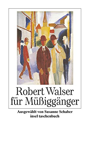 Robert Walser für Müßiggänger: "Ich stehe auf der Erde: dies ist mein Standpunkt". Originalausgabe (insel taschenbuch)