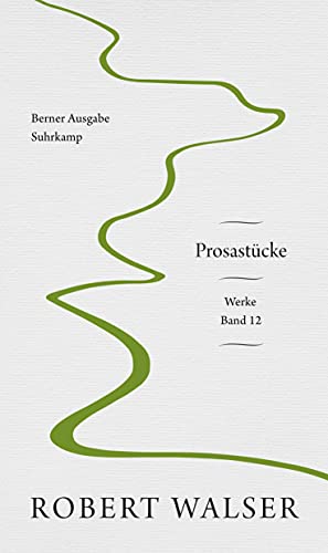 Werke. Berner Ausgabe: Band 12: Prosastücke Werke. Berner Ausgabe: Band 12: Prosastücke von Suhrkamp Verlag AG