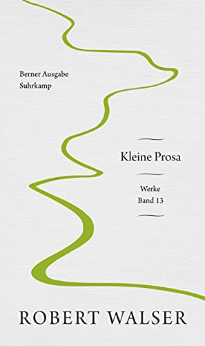 Werke. Berner Ausgabe: Band 13: Kleine Prosa von Suhrkamp Verlag AG