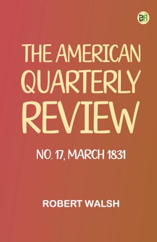 The American Quarterly Review, No. 17, March 1831 von Zinc Read
