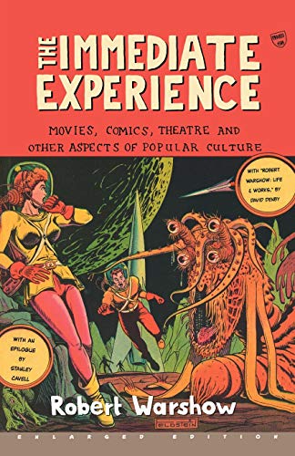 The Immediate Experience: Movies, Comics, Theatre, and Other Aspects of Popular Culture: Movies, Comics, Theatre, & Other Aspects of Popular Culture