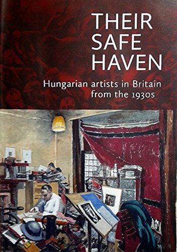 Their Safe Haven: Hungarian artists in Britain from the 1930s von Baquis Press
