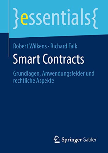 Smart Contracts: Grundlagen, Anwendungsfelder und rechtliche Aspekte (essentials)