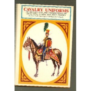 Cavalry Uniforms of Britain and the Commonwealth Including Other Mounted Troops (British Uniforms in Colour)