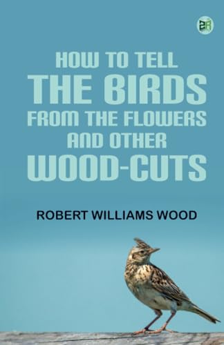 How to tell the Birds from the Flowers and other Wood-cuts von Zinc Read