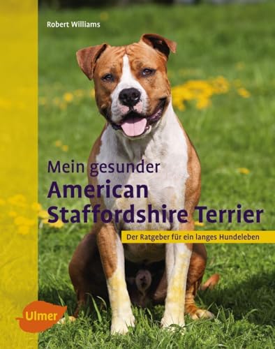 Mein gesunder American Staffordshire Terrier: Der Ratgeber für ein langes Hundeleben von Ulmer Eugen Verlag