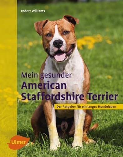 Mein gesunder American Staffordshire Terrier: Der Ratgeber für ein langes Hundeleben Mein gesunder American Staffordshire Terrier: Der Ratgeber für ein langes Hundeleben