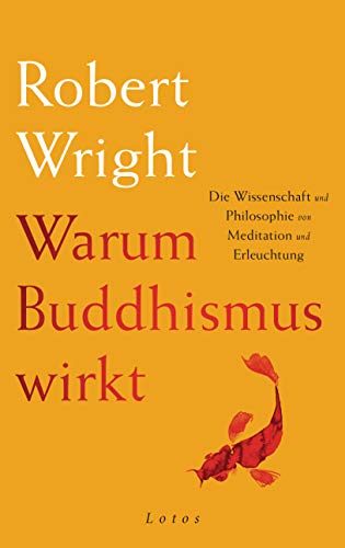 Warum Buddhismus wirkt: Die Wissenschaft und Philosophie von Meditation und Erleuchtung von Lotos