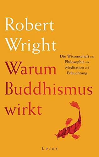 Warum Buddhismus wirkt: Die Wissenschaft und Philosophie von Meditation und Erleuchtung Warum Buddhismus wirkt: Die Wissenschaft und Philosophie von Meditation und Erleuchtung