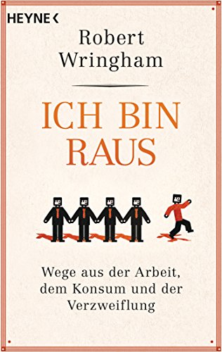 Ich bin raus: Wege aus der Arbeit, dem Konsum und der Verzweiflung von Heyne Taschenbuch