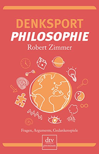 Denksport-Philosophie: Fragen, Argumente, Gedankenspiele von dtv Verlagsgesellschaft