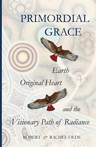 Primordial Grace: Earth, Original Heart, and the Visionary Path of Radiance von Heart Seed Press