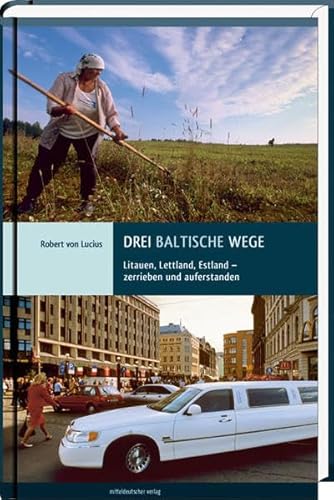 Drei baltische Wege: Litauen, Lettland, Estland - zerrieben und auferstanden