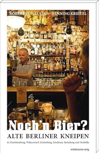 Noch'n Bier?: Berliner Kneipen in Charlottenburg, Wilmersdorf, Schöneberg, Friedenau, Kreuzberg und Neukölln von Mitteldeutscher Verlag