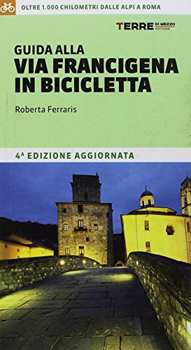 Guida alla via Francigena in bicicletta. Oltre 1000 chilometri dalle Alpi a Roma (I percorsi spirituali) von Terre di Mezzo