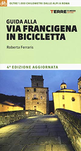 Guida alla via Francigena in bicicletta. Oltre 1000 chilometri dalle Alpi a Roma (I percorsi spirituali) Guida alla via Francigena in bicicletta. Oltre 1000 chilometri dalle Alpi a Roma (I percorsi spirituali) von Terre di Mezzo