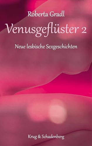 Venusgeflüster 2: Neue lesbische Sexgeschichten (Venusgeflüster: Lesbische Sexgeschichten) von Krug & Schadenberg