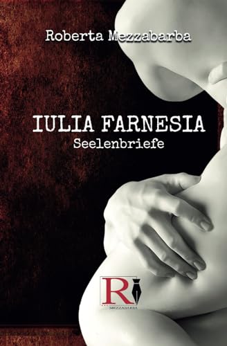 IULIA FARNESIA - Seelenbriefe: Die wahre Geschichte der Giulia Farnese von Tektime