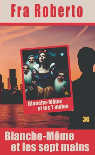 Blanche-Môme et les 7 mains (Les enquêtes de Fra Roberto, Band 36) von Independently published