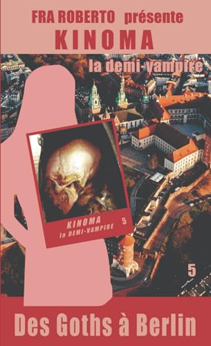 Des Goths à Berlin (Fra Roberto présente: Kinoma, la demi-Vampire, Band 5) von Independently published