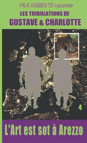L'Art est sot à Arezzo (Fra Roberto raconte les mésaventures de Gustave et Charlotte, Band 4) von Independently published