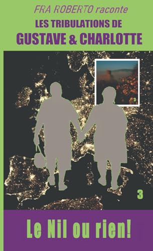 Le Nil ou rien (Fra Roberto raconte les mésaventures de Gustave et Charlotte, Band 3) von Independently published