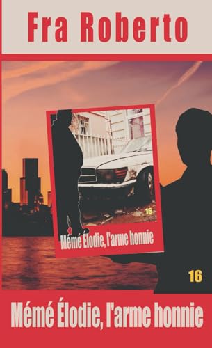 Mémé Élodie, l'arme honnie (Les enquêtes de Fra Roberto, Band 16) von Independently published