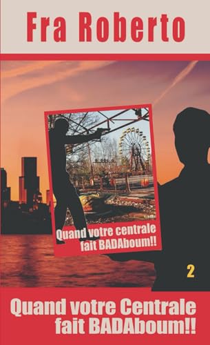 Quand votre Centrale fait BADAboum! (Les enquêtes de Fra Roberto, Band 2) Quand votre Centrale fait BADAboum! (Les enquêtes de Fra Roberto, Band 2) von Independently published