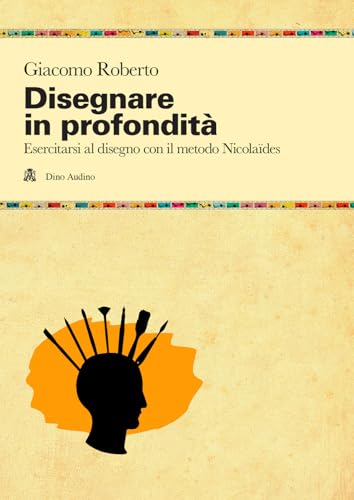 Disegnare in profondità. Esercitarsi al disegno con il metodo Nicolaïdes (Manuali) von Audino