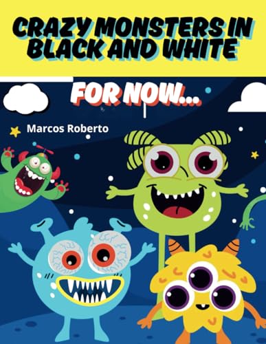 Crazy Monsters in Black and White - For Now Crazy Monsters in Black and White - For Now von Independently published