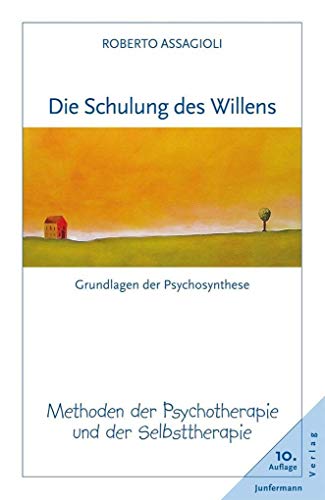 Die Schulung des Willens: Methoden der Psychotherapie und der Selbsttherapie von Junfermann Verlag