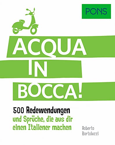 PONS Acqua in bocca: 500 italienische Redewendungen und Sprüche, die aus dir einen Italiener machen. (PONS Redewendungen)