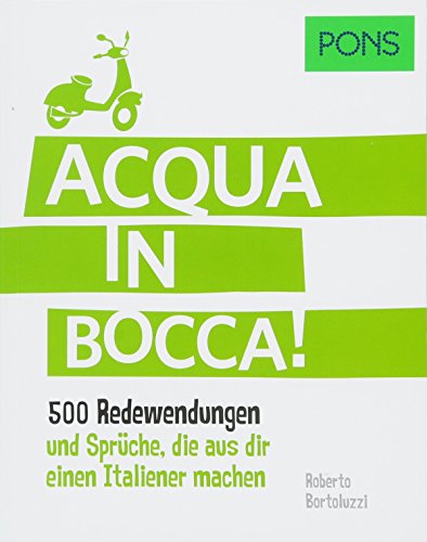 PONS Acqua in bocca: 500 italienische Redewendungen und Sprüche, die aus dir einen Italiener machen. (PONS Redewendungen)