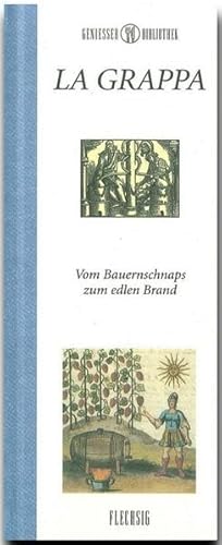Genießer-Bibliothek - LA GRAPPA - Vom Bauernschnaps zum edlen Brand von Verlagshaus Würzburg - Flechsig