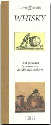 Genießer-Bibliothek - WHISKY - Vom gälischen Lebenswasser, das die Welt eroberte von Verlagshaus Würzburg - Flechsig