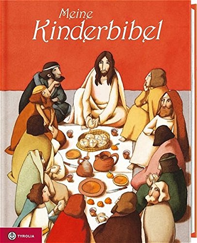 Meine Kinderbibel: Die schönsten Geschichten aus dem Alten und dem Neuen Testament von Tyrolia
