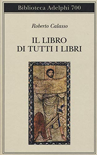 Il libro di tutti i libri (Biblioteca Adelphi) Il libro di tutti i libri (Biblioteca Adelphi) von Adelphi