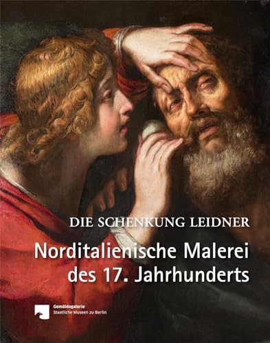 Norditalienische Malerei des 17. Jahrhunderts: Die Schenkung Leidner (Bilder im Blickpunkt)