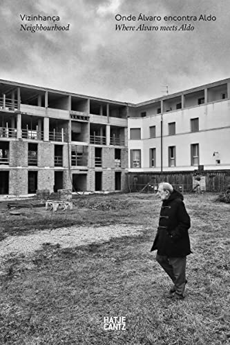 Vizinhança / Neighbourhood: Onde Álvaro encontra Aldo / Where Álvaro meets Aldo von Hatje Cantz
