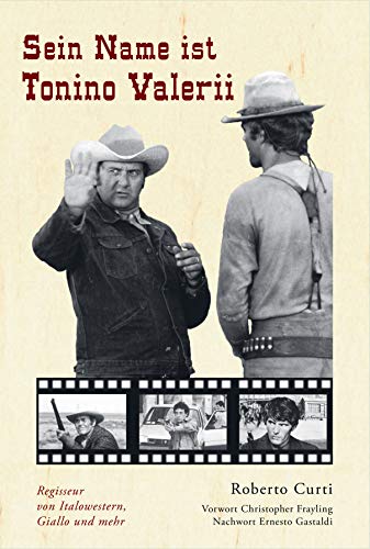 Sein Name ist Tonino Valerii: Regisseur von Italowestern, Giallo und mehr von Weber, Reinhard