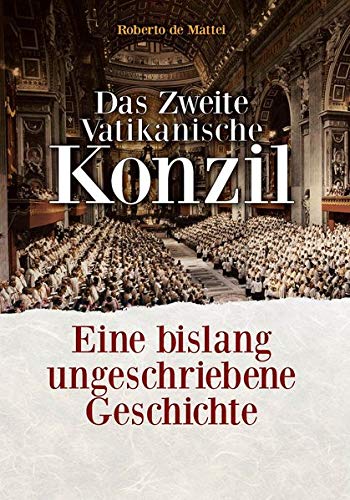 Das Zweite Vatikanische Konzil: Eine bislang ungeschriebene Geschichte von Sarto
