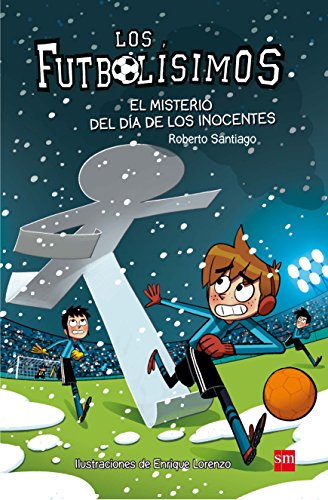 Los Futbolísimos 11. El misterio del día de los inocentes: El misterio del dia de los inocentes Los Futbolísimos 11. El misterio del día de los inocentes: El misterio del dia de los inocentes