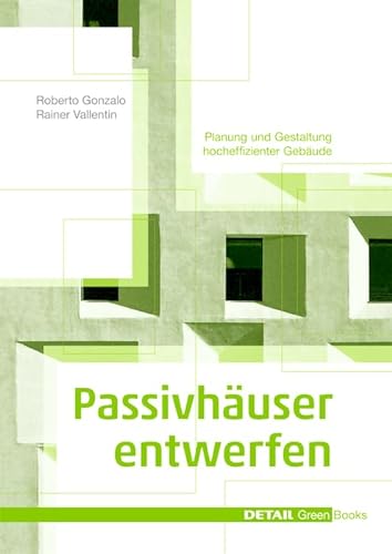 Passivhäuser entwerfen: Konstruktion und Gestaltung energieeffizienter Gebäude (DETAIL Green Books) von Detail