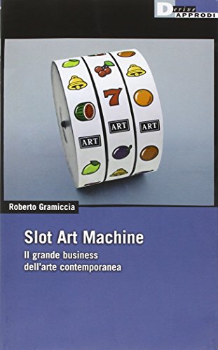 Slot art machine. Il grande business dell'arte contemporanea von DeriveApprodi