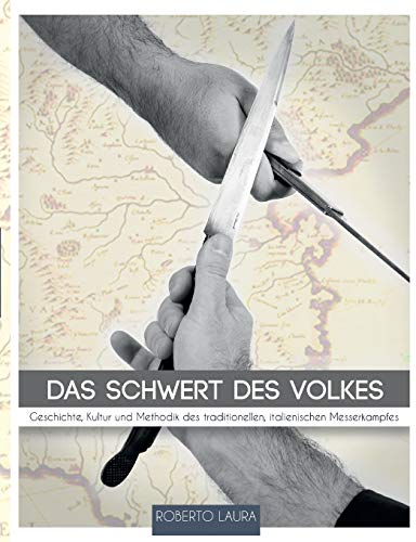 Das Schwert des Volkes: Geschichte, Kultur und Methodik des traditionellen, italienischen Messerkampfes